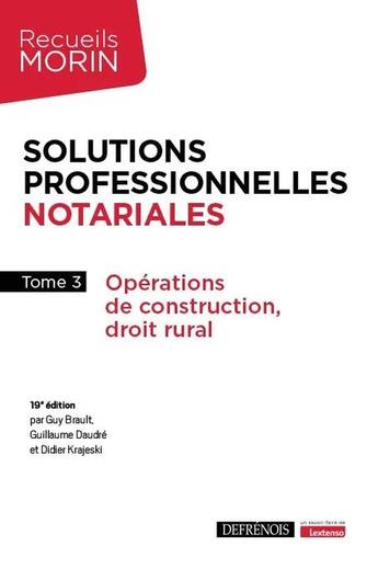 Couverture du livre « Solutions professionnelles notariales Tome 3 : Opérations de construction, droit rural » de Didier Krajeski et Guy Brault et Huillaume Daudré aux éditions Defrenois