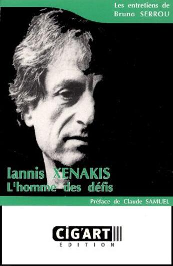 Couverture du livre « Iannis Xenakis ; l'homme des défis » de Bruno Serrou aux éditions Cig'art