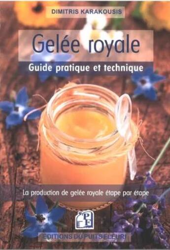 Couverture du livre « Gelée royale : guide pratique et technique : la production de gelée royale étape par étape » de Dimitris Karakousis aux éditions Puits Fleuri