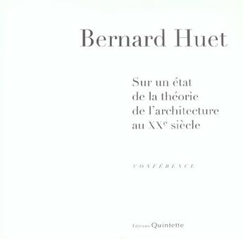 Couverture du livre « Sur un état de la théorie de l'architecture au XX siècle » de Bernard Huet aux éditions Quintette