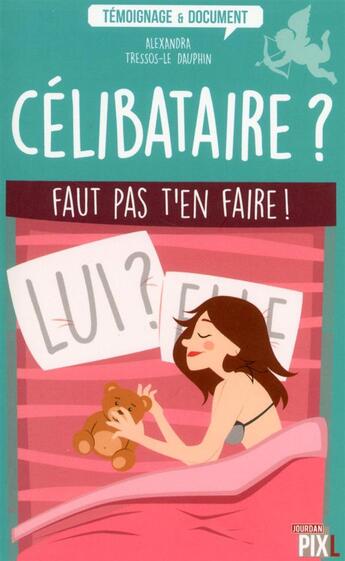 Couverture du livre « Célibataire ? faut pas t'en faire ! » de Alexandra Tressos-Le Dauphin aux éditions Pixl