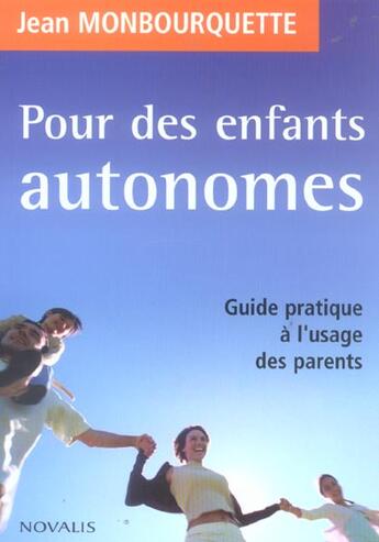 Couverture du livre « Pour des enfants autonomes - guide pratique a l'usage des parents » de Jean Monbourquette aux éditions Novalis