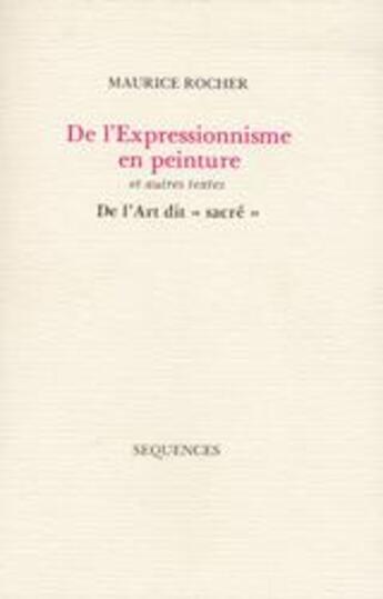 Couverture du livre « De l'expressionnisme en peinture » de Maurice Rocher aux éditions Sequences