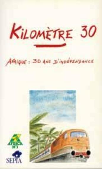 Couverture du livre « Kilomètre 30 ; Afrique, 30 ans d'indépendance » de  aux éditions Sepia