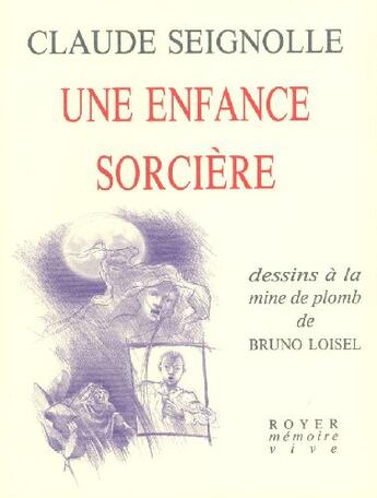 Couverture du livre « Une enfance sorcière » de Claude Seignolle et Bruno Loisel aux éditions Royer Editions