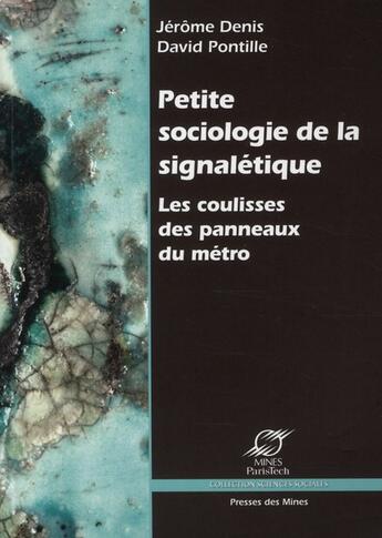 Couverture du livre « Petite sociologie de la signalétique ; les coulisses des panneaux du métro » de Denis/Pointille aux éditions Presses De L'ecole Des Mines