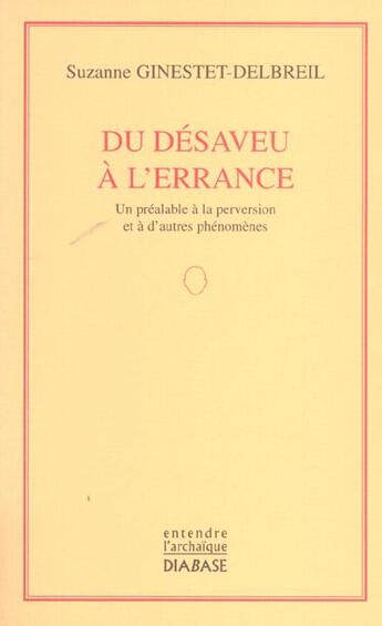 Couverture du livre « Du Desaveu A L'Errance : Un Prealable A La Perversion Et A D'Autres Phenomenes » de Ginestet-Delbreil S. aux éditions Diabase