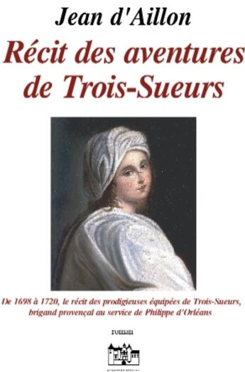Couverture du livre « Recit Des Aventures De Trois-Soeurs » de Jean D' Aillon aux éditions Jean Louis Roos