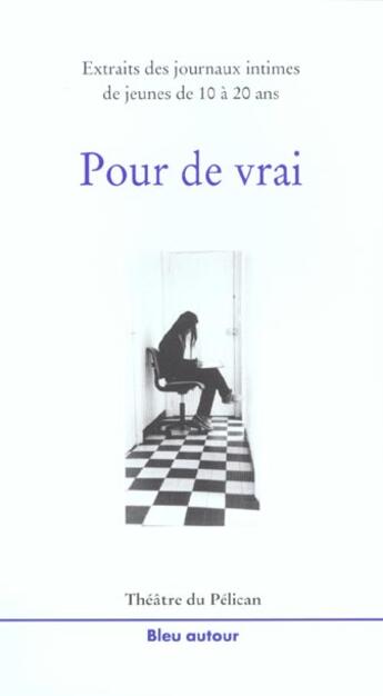 Couverture du livre « Pour de vrai ; extraits de journaux intimes de jeunes de 10 a 20 ans » de  aux éditions Bleu Autour