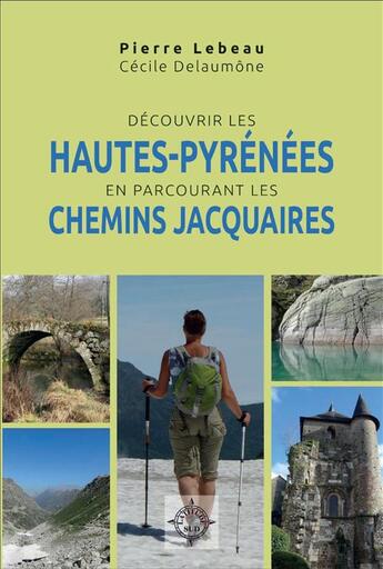 Couverture du livre « Découvrir les Hautes Pyrénées en parcurant les chemins Jacquaires » de Pierre Lebeau aux éditions Cairn