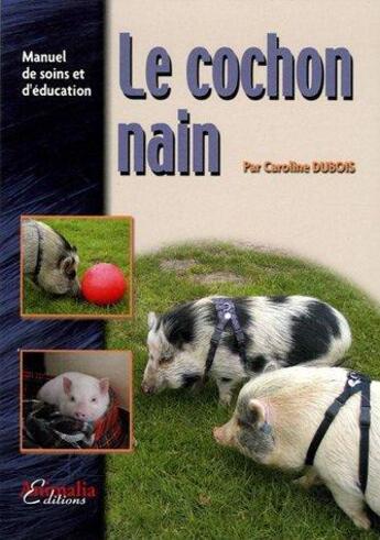 Couverture du livre « Le cochon nain - manuel de soins et d'éducation » de Caroline Dubois aux éditions Animalia