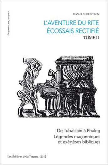 Couverture du livre « L'aventure du rite écossais rectifié t.2 ; de Tubalcaïn à Phaleg ; légendes maçonniques et exégèses bibliques » de Jean-Claude Sitbon aux éditions La Tarente