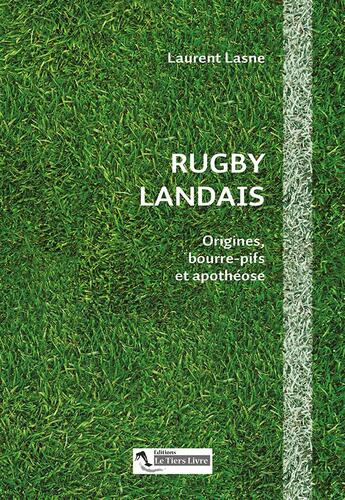 Couverture du livre « Rugby landais : origines, bourre-pifs et apothéose » de Laurent Lasne aux éditions Le Tiers Livre