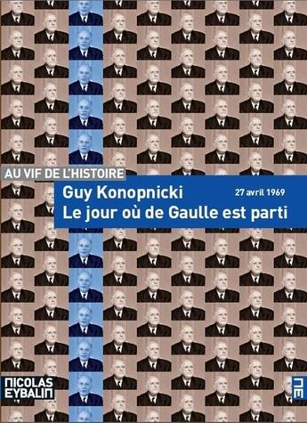 Couverture du livre « Le jour où de Gaulle est parti ; 27 avril 1969 » de Guy Konopnicki aux éditions Scrineo