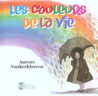 Couverture du livre « Les couleurs de la vie » de Aurore Vankerkhoven aux éditions Norina