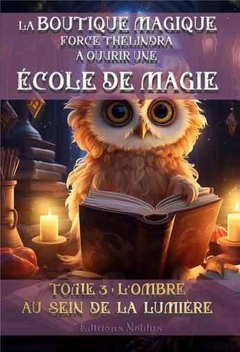 Couverture du livre « La boutique magique force Thélindra à ouvrir une école de magie Tome 3 : L'ombre au sein de la lumière » de Frederic Luhmer aux éditions Editions Noldus