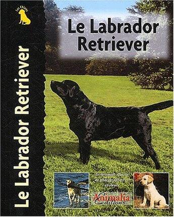 Couverture du livre « Le Labrador Retriever » de Bernard Duke aux éditions Animalia