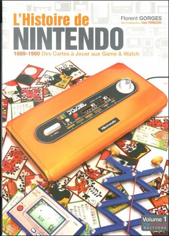 Couverture du livre « L'histoire de Nintendo Tome 1 ; 1889-1980 : des cartes à jouer aux game & watch » de Florent Gorges aux éditions Pix'n Love