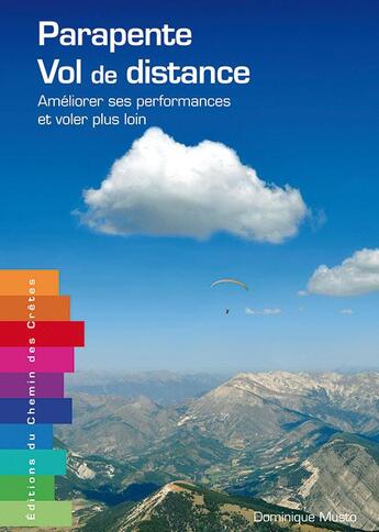 Couverture du livre « Parapente, vol de distance ; améliorer ses performances et voler plus loin » de Dominique Musto aux éditions Editions Du Chemin Des Cretes