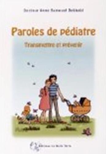 Couverture du livre « Paroles de pédiatre ; transmettre et prévenir » de Anne Samouel Debbabi aux éditions La Belle Terre