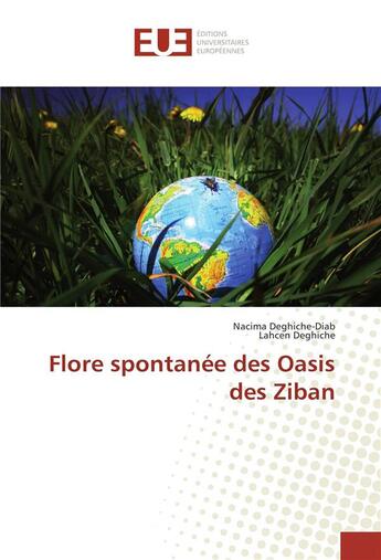 Couverture du livre « Flore spontanee des oasis des ziban » de Deghiche-Diab Nacima aux éditions Editions Universitaires Europeennes