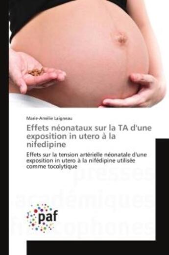 Couverture du livre « Effets neonataux sur la ta d'une exposition in utero a la nifedipine - effets sur la tension arterie » de Laigneau M-A. aux éditions Presses Academiques Francophones