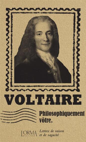 Couverture du livre « Philosophiquement vôtre : lettres de raison et de sagacité » de Voltaire et Lorenzo Flabbi aux éditions L'orma