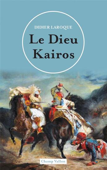 Couverture du livre « Le dieu Kairos » de Didier Laroque aux éditions Champ Vallon