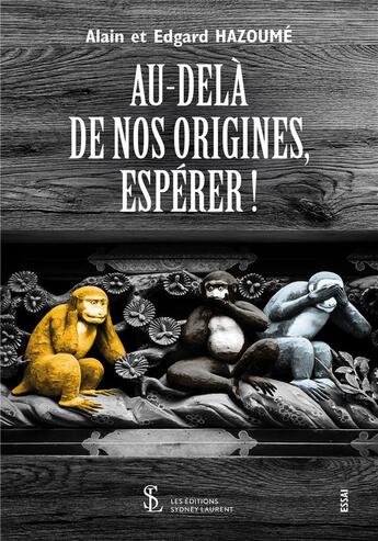 Couverture du livre « Au-dela de nos origines, esperer ! » de Alain Hazoume aux éditions Sydney Laurent