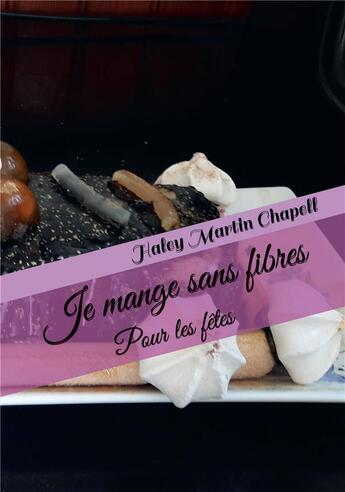 Couverture du livre « Je mange sans fibres ; pour les fêtes » de Haley Martin Chapell aux éditions Kobo By Fnac