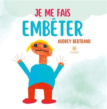 Couverture du livre « Je me fais embêter » de Audrey Bertrand aux éditions Le Lys Bleu