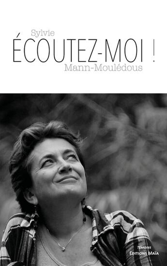 Couverture du livre « Écoutez-moi ! » de Sylvie Mann-Mouledous aux éditions Editions Maia