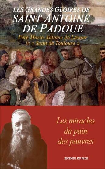 Couverture du livre « Les Grandes Gloires de Saint Antoine de Padoue : Les miracles du pain des pauvres » de De Lavaur M-A. aux éditions Pech