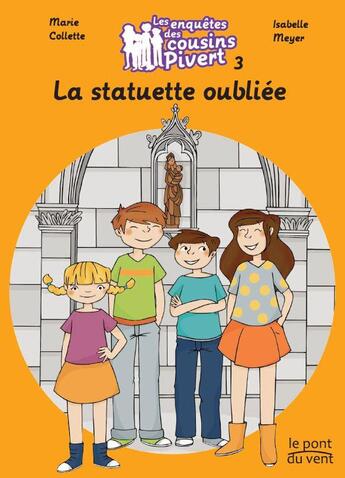 Couverture du livre « Les enquêtes des cousins Pivert T.3 ; la statuette oubliée » de Isabelle Meyer et Marie Collette aux éditions Le Pont Du Vent