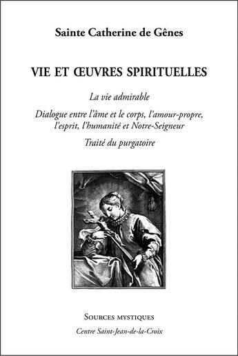 Couverture du livre « Sainte Catherine de Gênes ; la vie admirable ; dialogue entre l'âme et le corps, l'amour-propre, l'esprit, l'humanité et Notre-Seigneur ; traité du purgatoire » de Sainte Catherine De Genes aux éditions Paroisse Et Famille