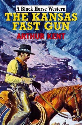 Couverture du livre « The Kansas Fast Gun » de Kent Arthur aux éditions Hale Robert Digital