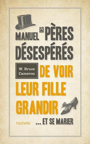 Couverture du livre « Manuel des pères désespérés de voir leur fille grandir... et se marier » de William Bruce Cameron aux éditions Hachette Pratique