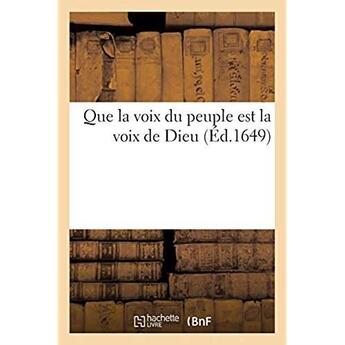 Couverture du livre « Que la voix du peuple est la voix de Dieu : Contre le sentiment de celuy qui nous a proposé une question toute contraire » de Anactofile aux éditions Hachette Bnf