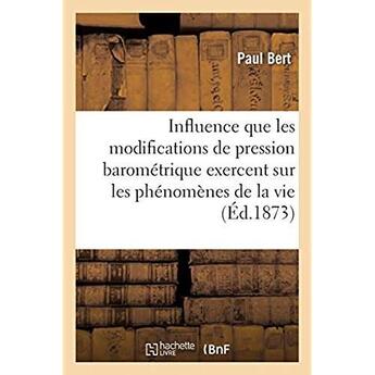 Couverture du livre « Recherches expérimentales sur l'influence que les modifications : dans la pression barométrique exercent sur les phénomènes de la vie » de Bert Paul aux éditions Hachette Bnf