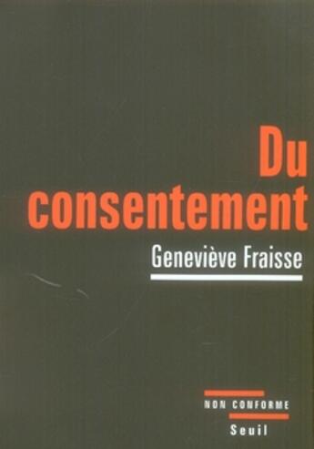 Couverture du livre « Du consentement » de Genevieve Fraisse aux éditions Seuil