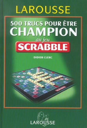 Couverture du livre « 500 Trucs Pour Etre Champion Au Jeu Du Scrabble » de Didier Clerc aux éditions Larousse