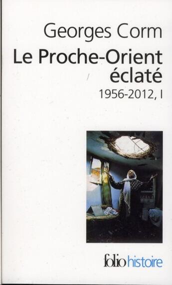 Couverture du livre « Le proche orient éclaté Tome 1 ; 1956-2012 » de Georges Corm aux éditions Folio