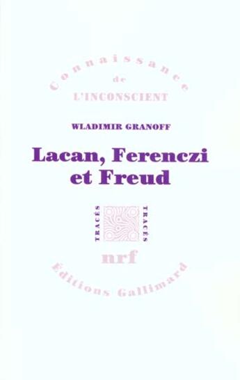 Couverture du livre « Lacan, Ferenczi et Freud » de Wladimir Granoff aux éditions Gallimard