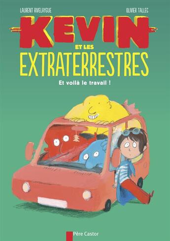 Couverture du livre « Kevin et les extraterrestres t.2 ; et voilà le travail ! » de Olivier Tallec et Laurent Rivelaygue aux éditions Pere Castor