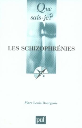 Couverture du livre « Les schizophrénies ( 4e édition) » de Marc-Louis Bourgeois aux éditions Que Sais-je ?