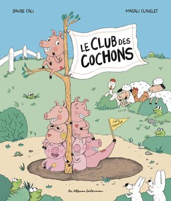 Couverture du livre « Le Club des cochons » de Davide Cali et Magali Clavelet aux éditions Casterman