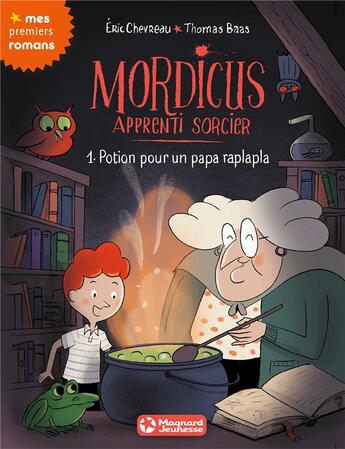 Couverture du livre « Mordicus, apprenti sorcier Tome 1 : potion pour un papa raplapa » de Thomas Baas et Eric Chevreau aux éditions Magnard