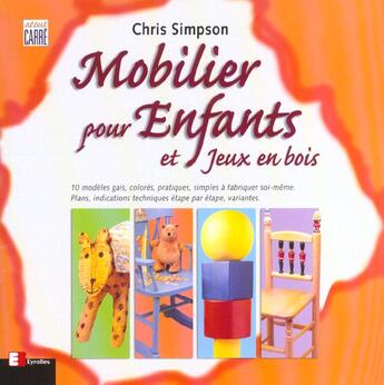 Couverture du livre « Mobilier pour enfants et jeux en bois : atout carré » de Chris Simpson aux éditions Eyrolles
