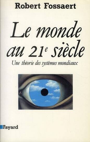 Couverture du livre « Le monde au 21e siècle ; une théorie des systèmes mondiaux » de Robert Fossaert aux éditions Fayard