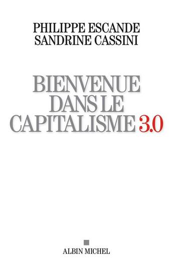 Couverture du livre « Bienvenue dans le capitalisme 3.0 » de Philippe Escande et Sandrine Cassini aux éditions Albin Michel